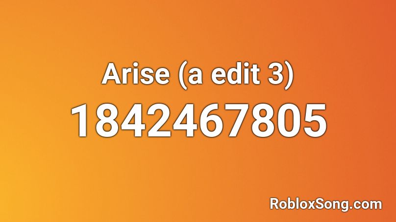 Arise (a edit 3) Roblox ID