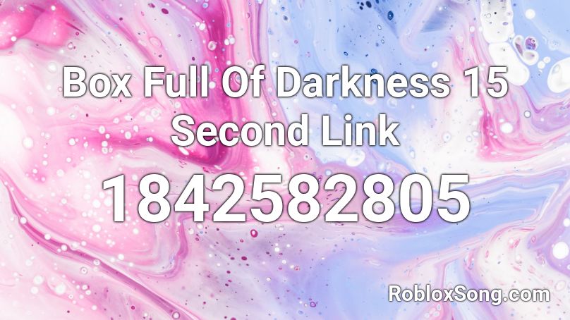 Box Full Of Darkness 15 Second Link Roblox ID