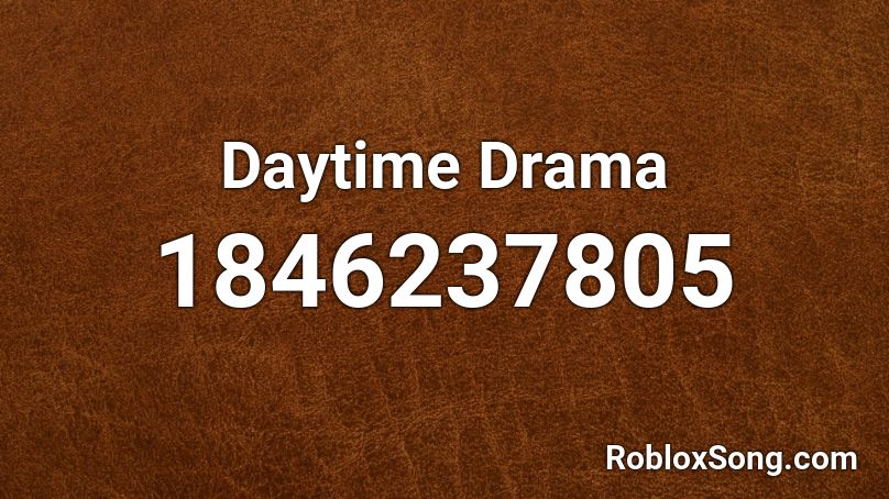 Daytime Drama Roblox ID