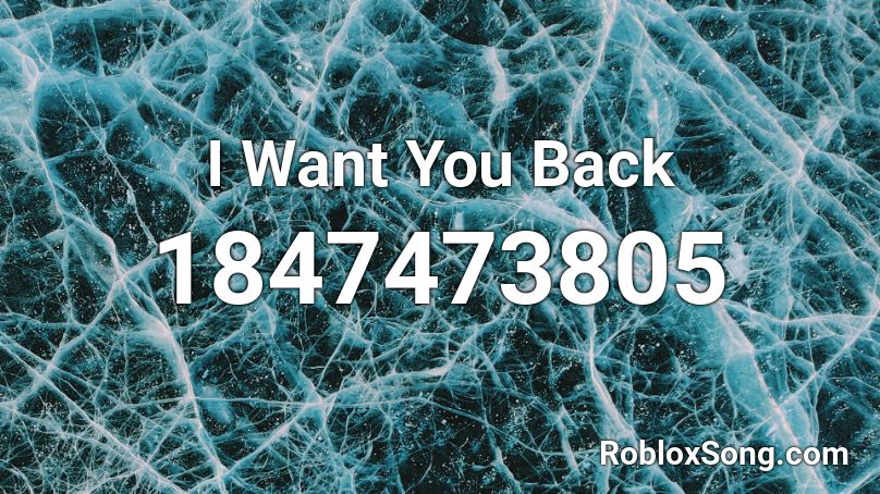 I Want You Back Roblox ID