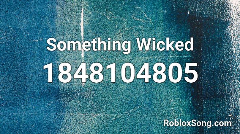 Something Wicked Roblox ID