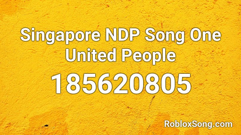 Singapore NDP Song One United People Roblox ID