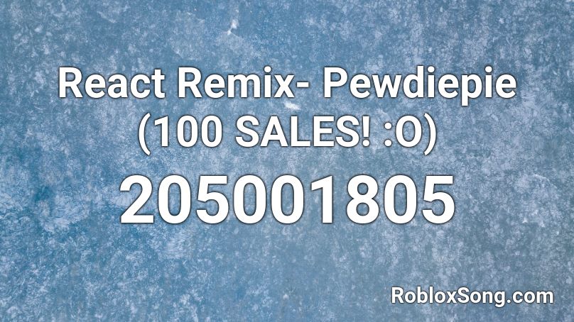 React Remix- Pewdiepie (100 SALES! :O) Roblox ID