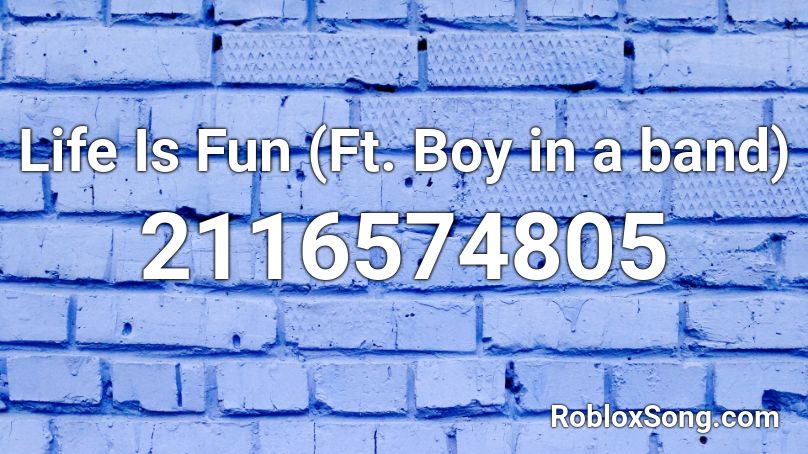 Life Is Fun Ft Boy In A Band Roblox Id Roblox Music Codes - life is fun roblox id full
