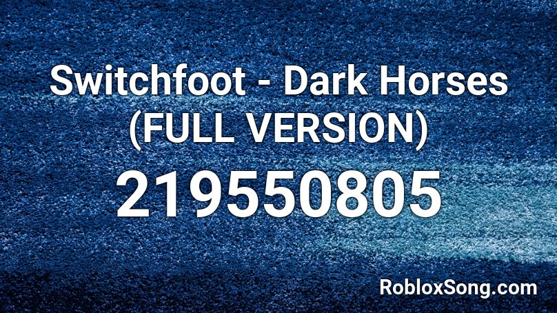 Switchfoot - Dark Horses (FULL VERSION) Roblox ID
