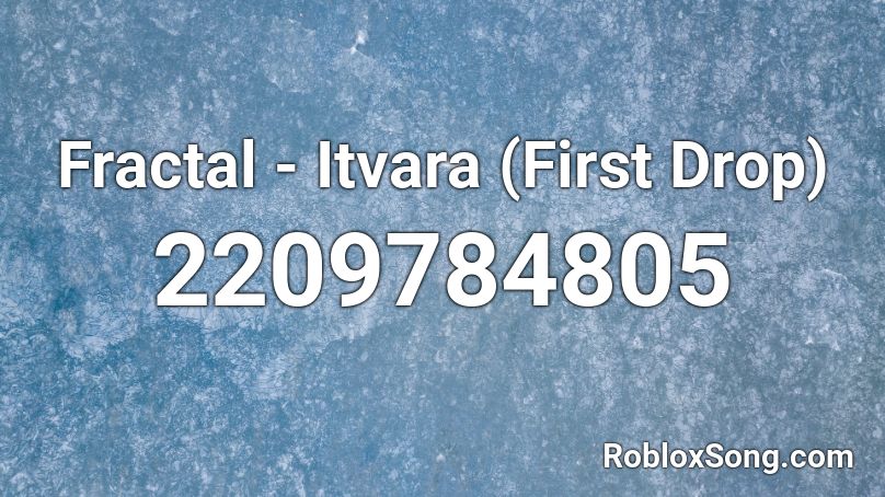 Fractal Itvara First Drop Roblox Id Roblox Music Codes - mic drop english roblox id