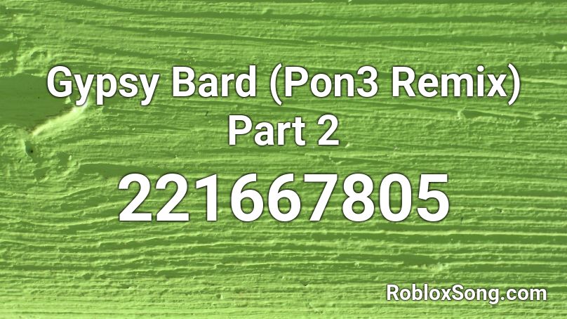 Gypsy Bard (Pon3 Remix) Part 2 Roblox ID