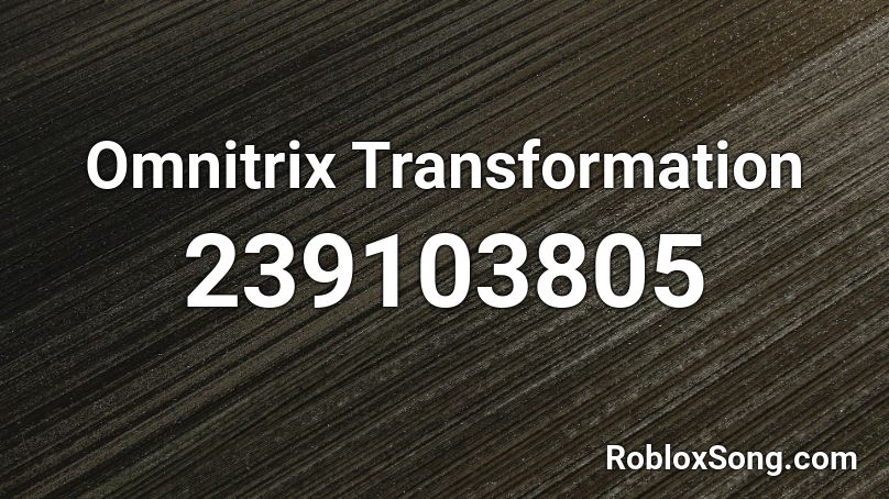 Omnitrix Transformation Roblox ID