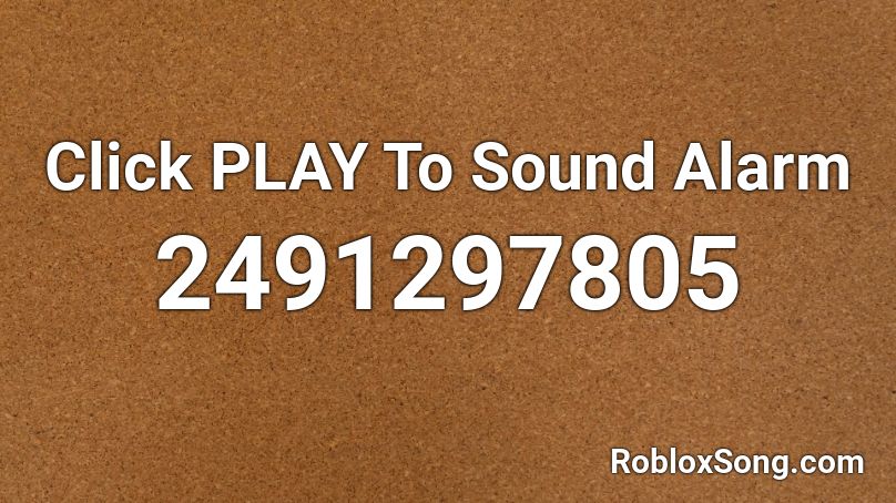 Click PLAY To Sound Alarm Roblox ID