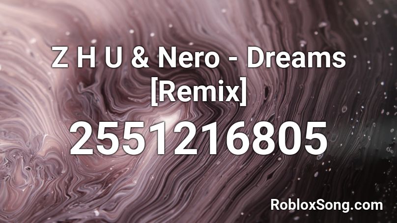 Z H U Nero Dreams Remix Roblox Id Roblox Music Codes - zhu nero dreams daycore roblox