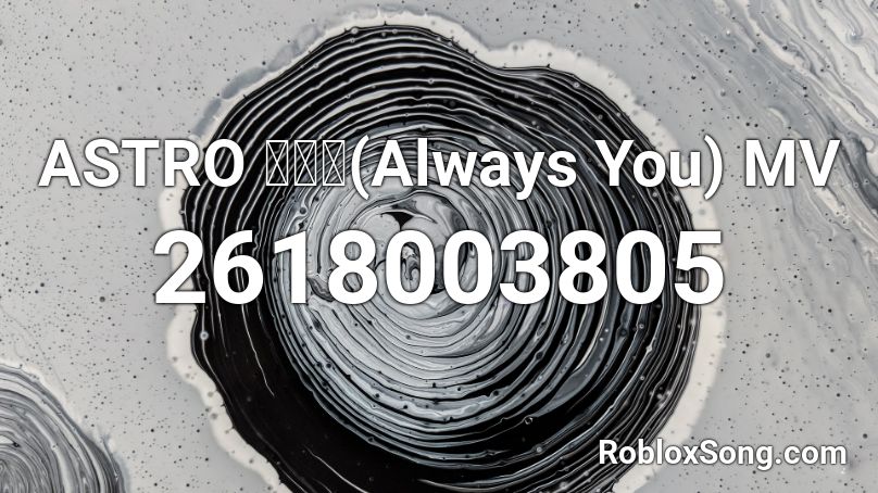 ASTRO 너잖아(Always You) MV Roblox ID