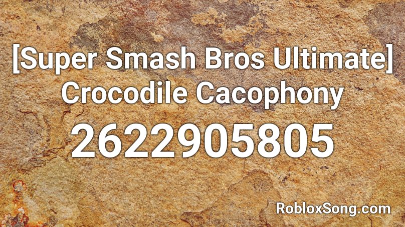 [Super Smash Bros Ultimate] Crocodile Cacophony Roblox ID