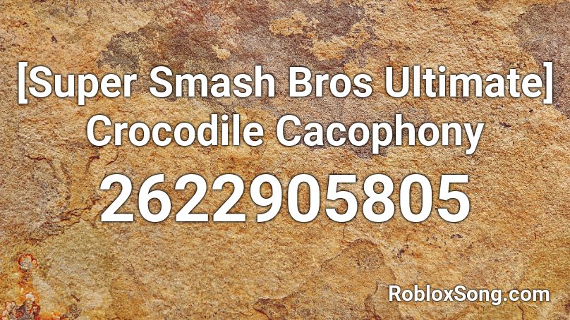 Super Smash Bros Ultimate Crocodile Cacophony Roblox Id Roblox Music Codes - roblox super smash bros loud