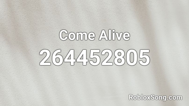 Come Alive Roblox ID