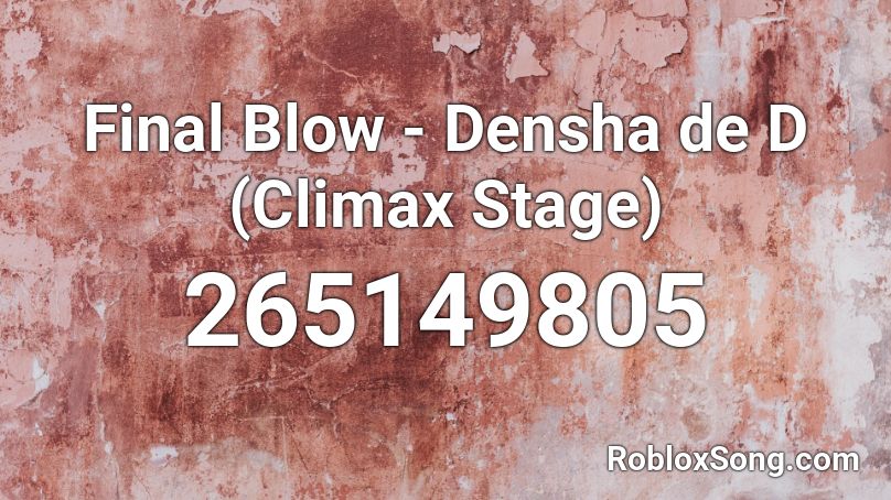 Final Blow - Densha de D (Climax Stage) Roblox ID