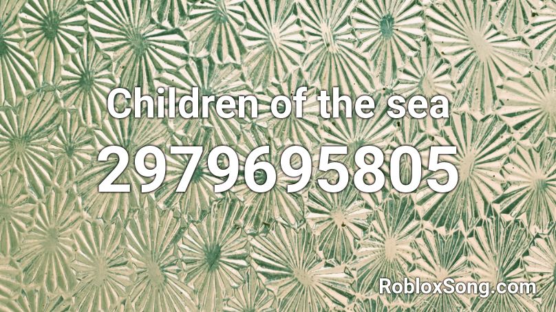 Children of the sea Roblox ID