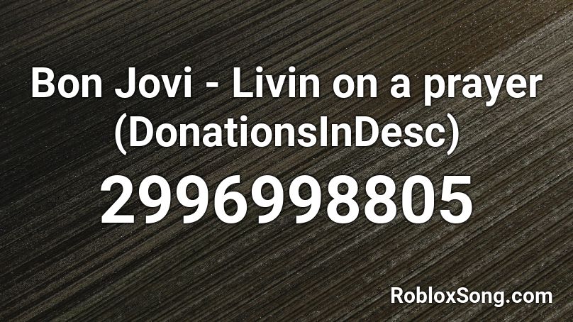 Bon Jovi - Livin on a prayer (DonationsInDesc) Roblox ID