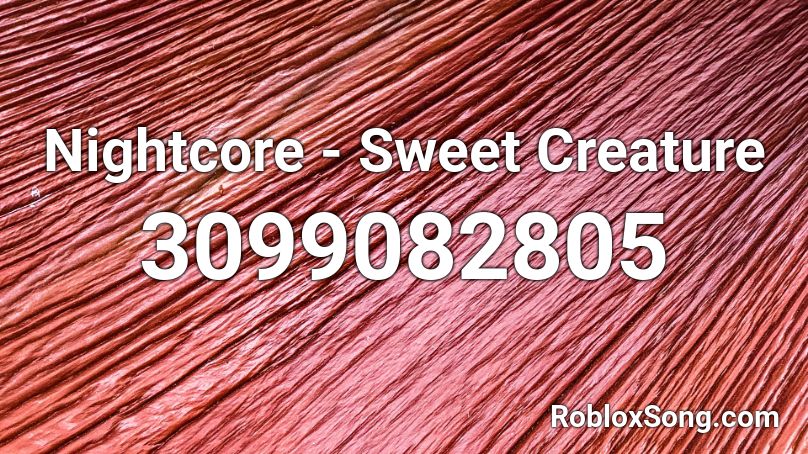 Nightcore - Sweet Creature Roblox ID
