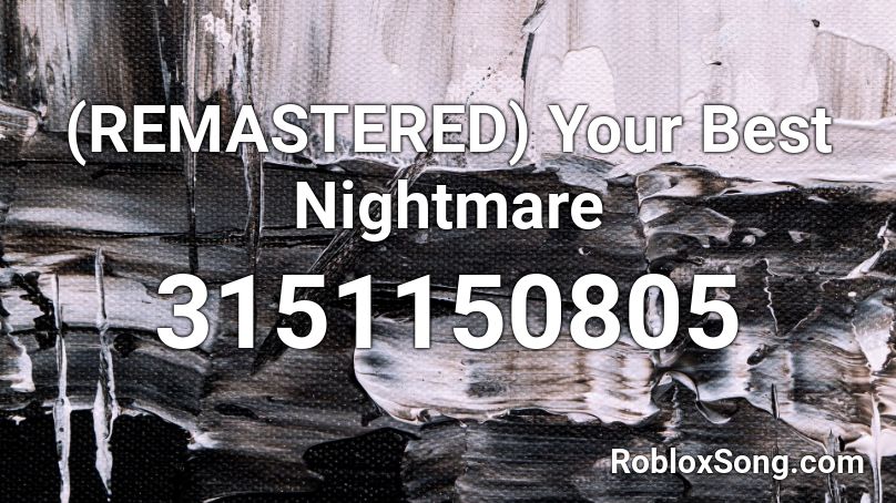 Remastered Your Best Nightmare Roblox Id Roblox Music Codes - your best nightmare roblox id blox music