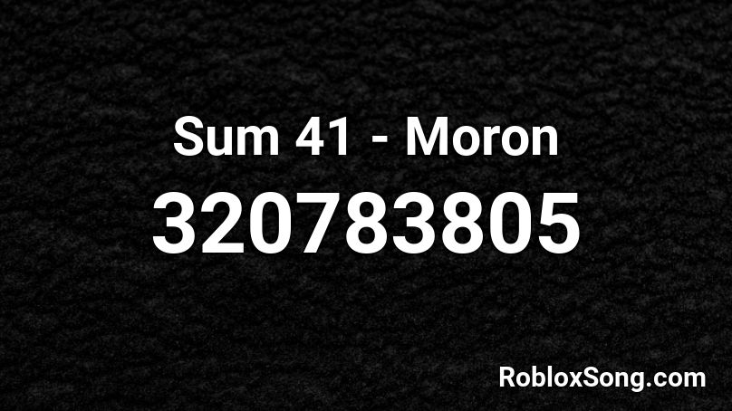 Sum 41 - Moron Roblox ID