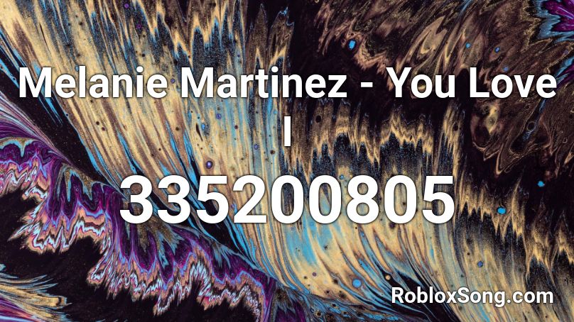 Melanie Martinez - You Love I Roblox ID