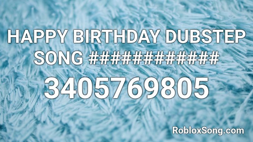 HAPPY BIRTHDAY DUBSTEP SONG ############ Roblox ID
