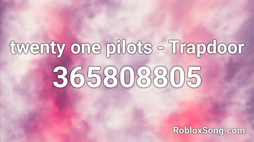 Twenty One Pilots Trapdoor Roblox Id Roblox Music Codes - trap door roblox id