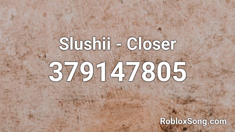 Slushii - Closer Roblox ID