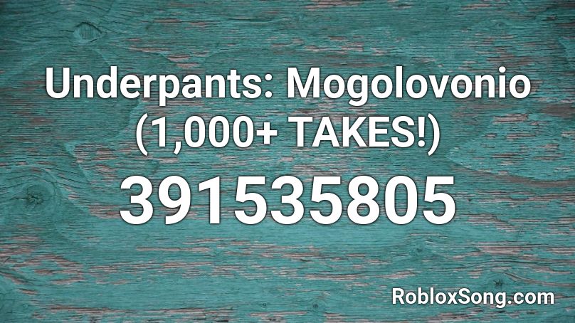 Underpants: Mogolovonio (1,000+ TAKES!) Roblox ID