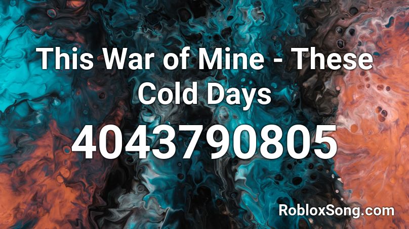 This War of Mine - These Cold Days Roblox ID