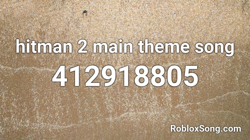 hitman 2 main theme song Roblox ID
