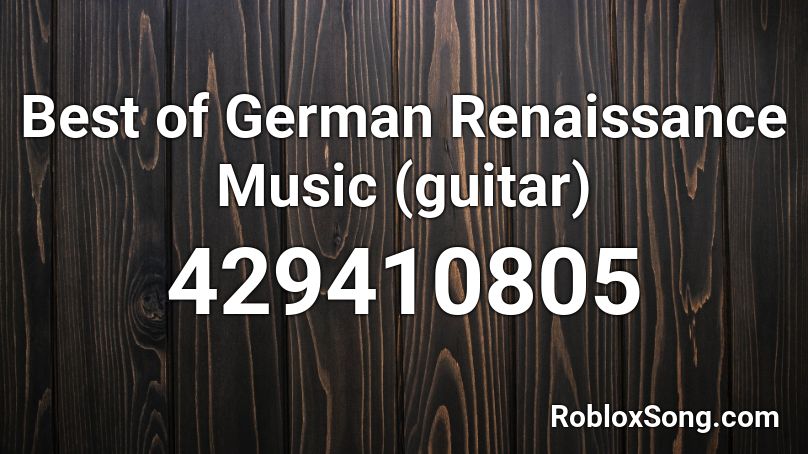 Best of German Renaissance Music (guitar) Roblox ID