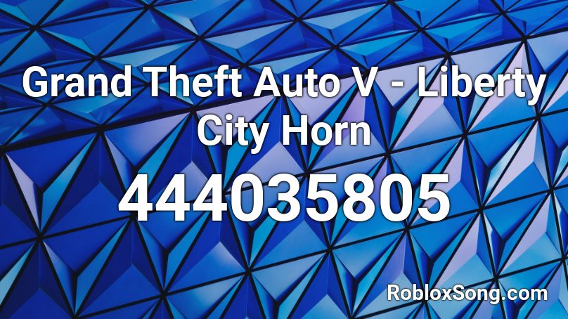 Grand Theft Auto V - Liberty City Horn Roblox ID