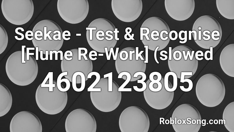 Seekae - Test & Recognise [Flume Re-Work] (slowed  Roblox ID