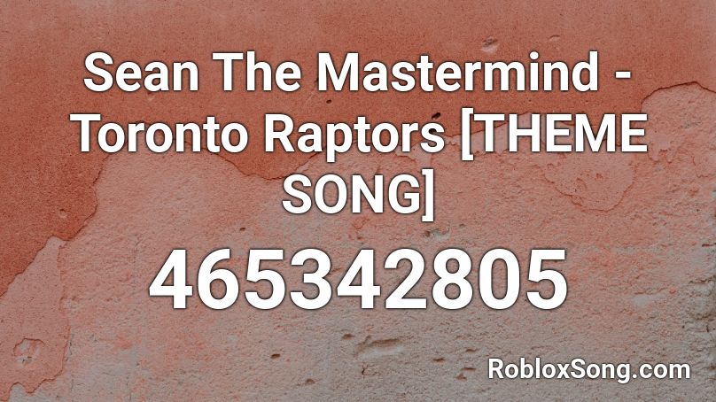 Sean The Mastermind - Toronto Raptors [THEME SONG] Roblox ID