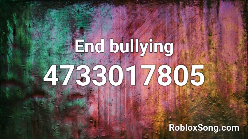 End bullying Roblox ID