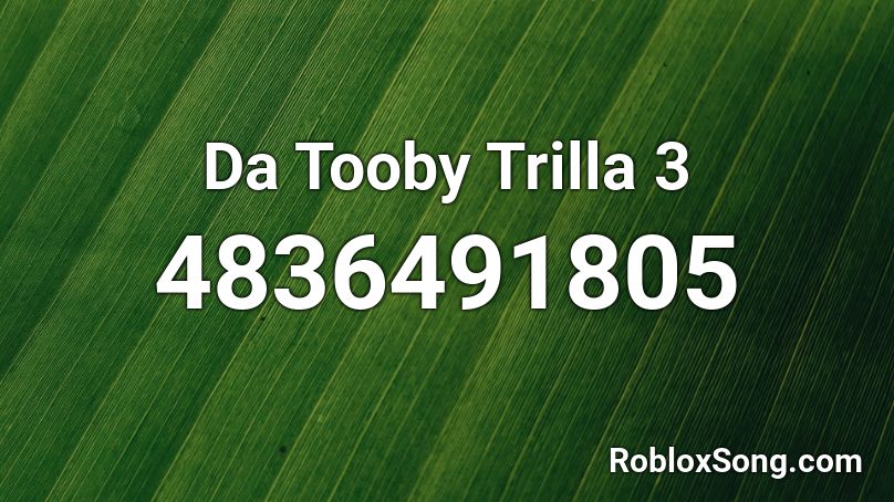 Da Tooby Trilla 3 Roblox ID