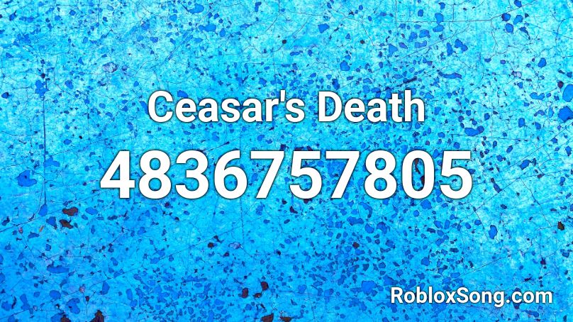 Ceasar S Death Roblox Id Roblox Music Codes - caesar death theme roblox