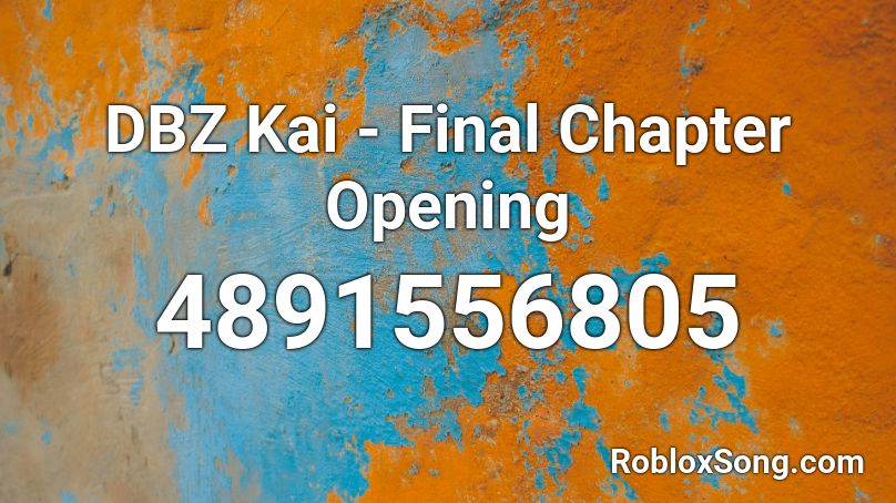 DBZ Kai - Final Chapter Opening Roblox ID