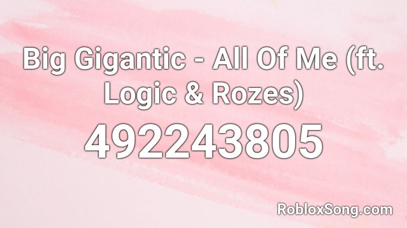 Big Gigantic - All Of Me (ft. Logic & Rozes) Roblox ID
