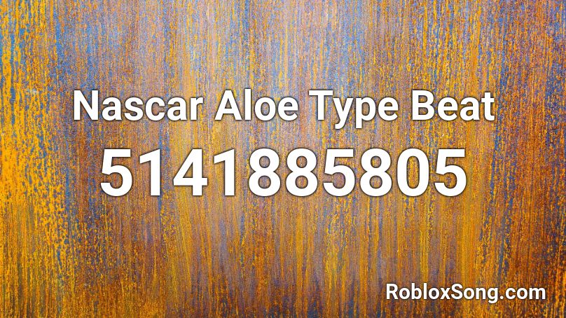 Nascar Aloe Type Beat Roblox ID