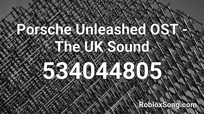Porsche Unleashed OST - The UK Sound Roblox ID