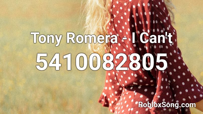 Tony Romera - I Can't Roblox ID