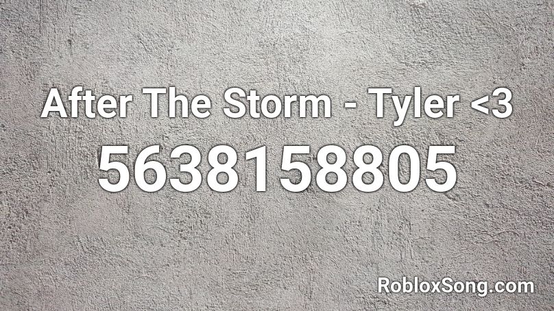 After The Storm Tyler - after the storm roblox id