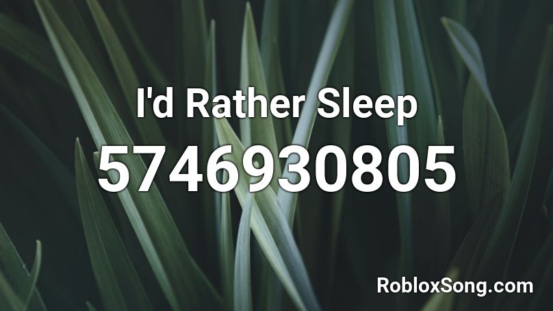 I D Rather Sleep Roblox Id Roblox Music Codes - roblox id sleeping music