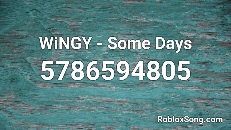 WiNGY - Some Days Roblox ID