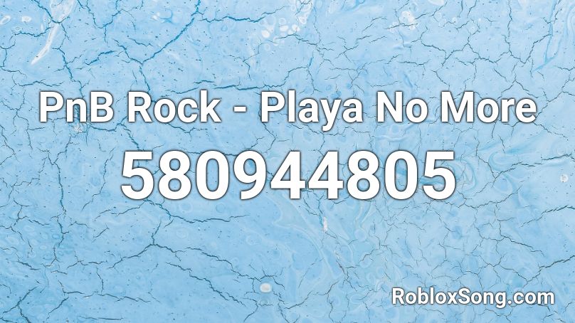 PnB Rock - Playa No More Roblox ID