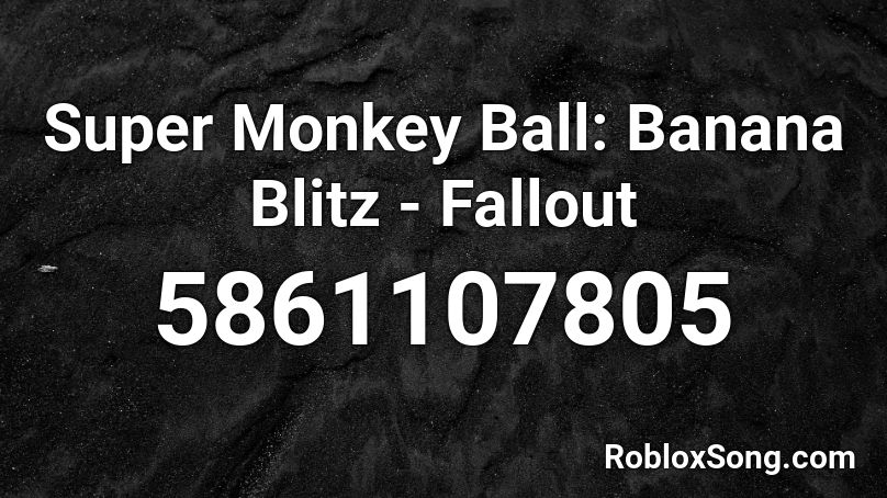 Super Monkey Ball: Banana Blitz - Fallout Roblox ID