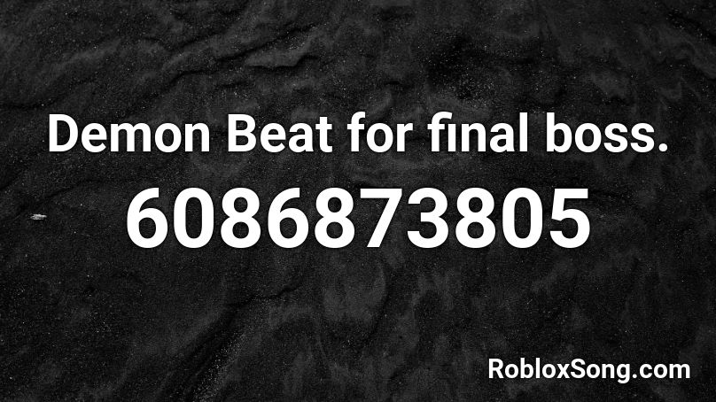 Demon Beat for final boss. Roblox ID