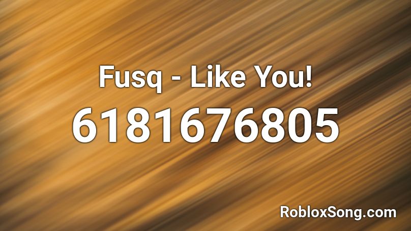Fusq - Like You! Roblox ID